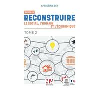Covid 19 - Tome 2, Reconstruire Le Social, L'humain Et L'économique