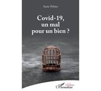 Covid-19, un mal pour un bien ? Suzie Peltier (Auteur)