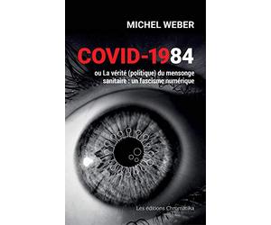 Covid-1984 ou La vérité (politique) du mensonge sanitaire: Un fascisme numérique