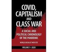 COVID, capitalisme et guerre de classe, volume 1-2020 : une chronologie sociale et politique de la pandémie