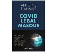 Covid, Le Bal Masqué - Qui A Mené La Danse ? Le Récit Et Les Leçons D'une Crise Planétaire