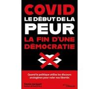 Covid : le début de la peur, la fin d'une démocratie Quand le politique utilise les discours anxiogènes pour voler nos libertés. Préface de Pascal Picq. - Denis Jacquet - Eyrolles - broché - Essai