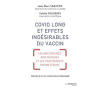 Covid long et effets indésirables du vaccin - Mécanismes biologiques et traitements prometteurs Jean-Marc Sabatier (Auteur), Estelle Fougeres (Auteur), Christian Perronne (Préface)