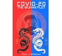 Covid20 The Wuhan Plot - Paul J. Brennan - Lulu Press Inc. - Livre en Anglais Paul J. BrennanPaul J. Brennan (Auteur)