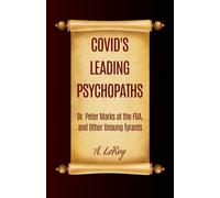COVID's Leading Psychopaths: Dr. Peter Marks at the FDA, and Other Unsung Tyrants