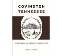 Covington Tennessee: Cotton, Courts, and the Making of Tipton County