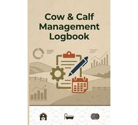 Cow & Calf Management Logbook: Essential Farm Record Sheets for Birth Tracking, Growth Monitoring & Cattle Performance Notes