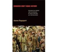 Cowards Dont Make History by Joanne Rappaport Joanne Rappaport (Auteur)