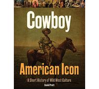 Cowboy American Icon: A Short History of Wild West Culture