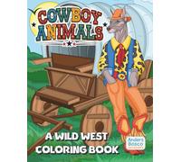 Cowboy Animals: A Wild West Coloring Book | 30 Fun-Loving Animals in Cowboy Costumes and Desert Scenes to Color | Creative Coloring Adventure for ... | Wild West-Themed Scenes for Skill Buildin