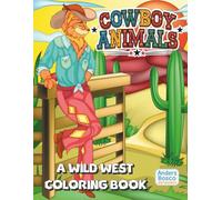 Cowboy Animals: A Wild West Coloring Book | 30 Fun-Loving Animals in Cowboy Costumes and Desert Scenes to Color | Creative Coloring Adventure for ... | Wild West-Themed Scenes for Skill Building