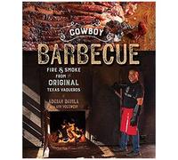 Cowboy Barbecue: Fire & Smoke From The Original Texas Vaqueros