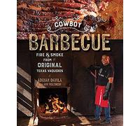 Cowboy Barbecue: Fire & Smoke From The Original Texas Vaqueros