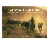 Cowboy Culture Capturing the Spirit of the Old West in the Sierra Nevada by Sandy Powell Sandy Powell (Auteur)