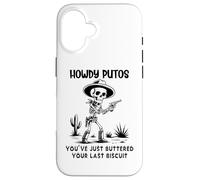 Cowboy Howdy Putos Men Youve Just Buttered Your Last Biscuit Coque pour iPhone 16