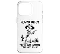 Cowboy Howdy Putos Men Youve Just Buttered Your Last Biscuit Coque pour iPhone 16 Pro