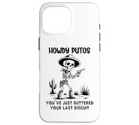 Cowboy Howdy Putos Men Youve Just Buttered Your Last Biscuit Coque pour iPhone 16 Pro Max