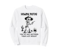Cowboy Howdy Putos Men Youve Just Buttered Your Last Biscuit Sweatshirt