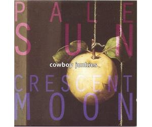 Cowboy Junkies - Pale Sun Crescent Moon by Cowboy Junkies (1993) Audio CD