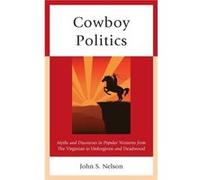 Cowboy Politics by John S. Nelson John S. Nelson (Auteur)