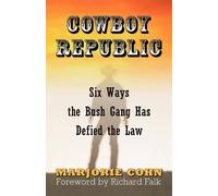 Cowboy Republic: Six Ways the Bush Gang Has Defied the Law by Marjorie Cohn (2007-06-28)