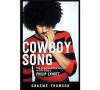 Cowboy Song The Authorized Biography of Thin Lizzys Philip Lynott by Graeme Thomson Graeme Thomson (Auteur)