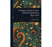 Cowboy Songs, And Other Frontier Ballads
