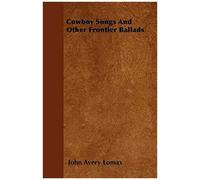 Cowboy Songs And Other Frontier Ballads
