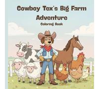 Cowboy Tex’s Big Farm Adventure Coloring Book for Children Ages 4-12 Farm Life Educational Activities Story Coloring and Activity Book: Educational Story Coloring Book