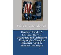 Cowboy Thunder: A Knockout Story of Undisputed and Undefeated Heavyweight Champion Benjamin “Cowboy Thunder” Pendragon