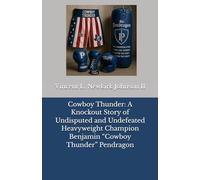 Cowboy Thunder: A Knockout Story of Undisputed and Undefeated Heavyweight Champion Benjamin “Cowboy Thunder” Pendragon