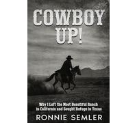 Cowboy Up!: Why I Left the Most Beautiful Ranch in California and Sought Refuge in Texas