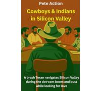 Cowboys and Indians in Silicon Valley: A brash Texan navigates the chaos of Silicon Valley during the dot-com boom and bust while looking for love