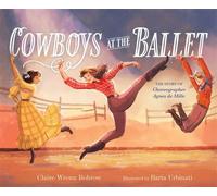 Cowboys at the Ballet The Story of Choreographer Agnes de Mille - Claire Wrenn Bobrow - Atheneum Books for Young Readers - ebook (ePub) - Livre