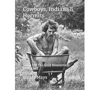 Cowboys, Indians & Hermits: Some Off The Grid Westerners 1970-1985