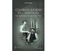 Cowboys, Indiens et… dentistes Une autre façon de voir le Far West - Xavier Riaud - L'harmattan - broché - Etude
