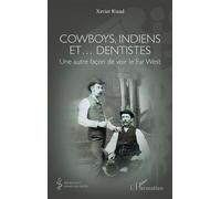 Cowboys, Indiens et… dentistes Une autre façon de voir le Far West - Xavier Riaud - L'harmattan - broché - Etude