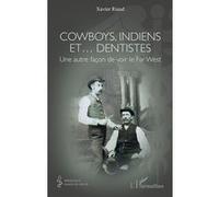 Xavier Riaud – Cowboys, Indiens et… dentistes – Une autre façon de voir le Far West – Broché