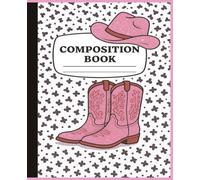 Cowgirl Boots Composition Book: A Rustic Journal for Big Dreams and Bold Hearts