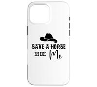 Cowgirl Save a Horse Ride a Cowboy Men Save a Horse Ride Me Coque pour iPhone 16 Pro Max