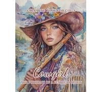 Cowgirl - The Portrait of a Fearless Spirit: A Coloring Book for Girls Ages 10 to 16 with 50 High-Quality Illustrations of Stylish Western Fashion and Bold Cowgirl Characters