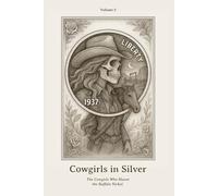Cowgirls in Silver: Ghosts of Cowgirls and the Trails They Never Left Behind.