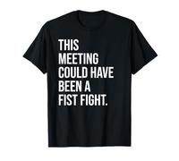 Coworker Email This Meeting Could Have Been Fist a Fight T-Shirt