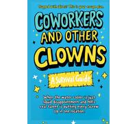 Coworkers And Other Clowns: Trapped With Idiots? This Is Your Escape Plan: A laugh-out-loud coworker gag gift, office humor book, and survival guide for anyone trapped in cubicle chaos