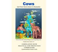 Cows and Their Benevolance to Humanity: Volume One Cantos 1-4 Compilation with practical cow protection commentary
