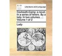 Coxheath-Camp: A Novel. in a Series of Letters. by a Lady. in Two Volumes. ... Volume 1 of 2 Lady (Auteur)