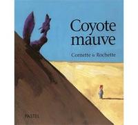 Coyote mauve Jean-Marc Rochette (Illustration), Jean-Luc Cornette (Auteur)