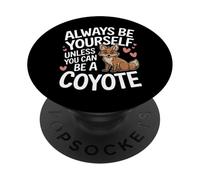 Coyote, sois Toujours toi-même, sauf si tu Peux être Un Coyote PopSockets PopGrip Adhésif