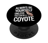 Coyote, sois Toujours toi-même, sauf si tu Peux être Un Coyote PopSockets PopGrip Adhésif
