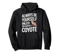 Coyote, sois Toujours toi-même, sauf si tu Peux être Un Coyote Sweat à Capuche